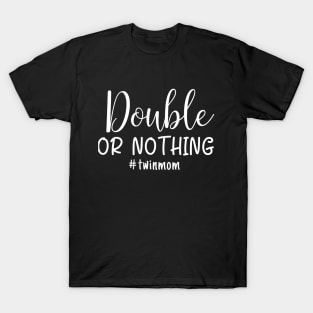 Double or nothing funny twin mom design T-Shirt